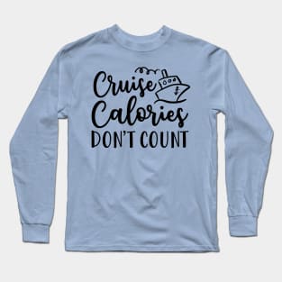 Cruise Calories Don't Count Cruise Vacation Fitness Funny Long Sleeve T-Shirt